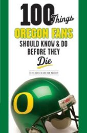 book 100 Things Oregon Fans Should Know & Do Before They Die