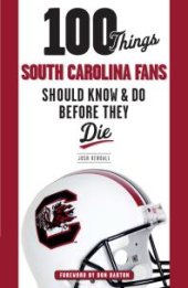 book 100 Things South Carolina Fans Should Know & Do Before They Die