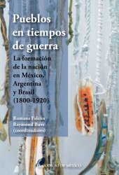 book Pueblos en tiempos de guerra: La formación de la nación en México, Argentina y Brasil (1800-1920)