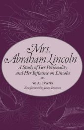 book Mrs. Abraham Lincoln : A Study of Her Personality and Her Influence on Lincoln