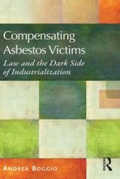 book Compensating Asbestos Victims : Law and the Dark Side of Industrialization