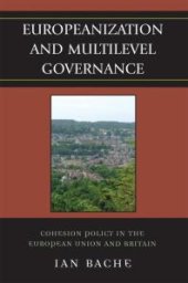 book Europeanization and Multilevel Governance : Cohesion Policy in the European Union and Britain