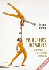 book Ya no hay hombres: Ensayo sobre la destitución masculina