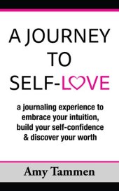 book A Journey to Self-Love: A Journaling Experience to Embrace your Intuition, Build your Self-Confidence & Discover Your Worth