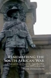 book Remembering the South African War : Britain and the Memory of the Anglo-Boer War, from 1899 to the Present