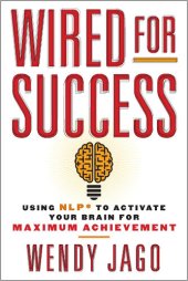 book Wired for Success: Using NLP* to Activate Your Brain for Maximum Achievement