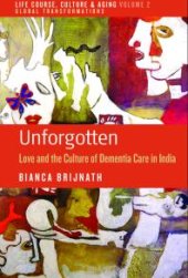 book Unforgotten : Love and the Culture of Dementia Care in India