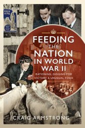 book Feeding the Nation in World War II: Rationing, Digging for Victory and Unusual Food