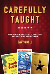 book Carefully Taught: American History through Broadway Musicals