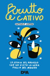 book Brutto e cattivo: La storia del ragazzo che ha visto la vera faccia del mondo