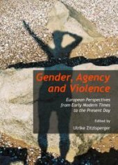 book Gender, Agency and Violence : European Perspectives from Early Modern Times to the Present Day