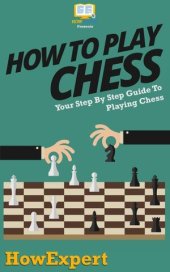 book How to Play Chess: Your Step By Step Guide To Playing Chess