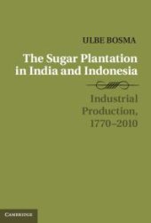 book The Sugar Plantation in India and Indonesia : Industrial Production, 1770-2010