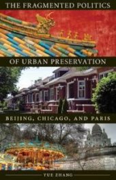 book The Fragmented Politics of Urban Preservation : Beijing, Chicago, and Paris