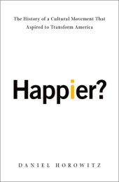 book Happier?: The History of a Cultural Movement That Aspired to Transform America