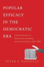 book Popular Efficacy in the Democratic Era : A Reexamination of Electoral Accountability in the United States, 1828-2000