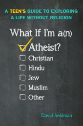 book What If I'm an Atheist?: A Teen's Guide to Exploring a Life Without Religion