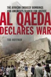 book Al Qaeda Declares War : The African Embassy Bombings and America's Search for Justice