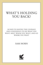 book What's Holding You Back?: 30 Days to Having the Courage and Confidence to Do What You Want, Meet Whom You Want, and Go Where You Want