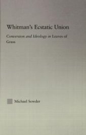 book Whitman's Ecstatic Union : Conversion and Ideology in Leaves of Grass