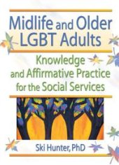 book Midlife and Older LGBT Adults : Knowledge and Affirmative Practice for the Social Services