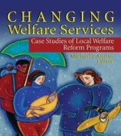 book Changing Welfare Services : Case Studies of Local Welfare Reform Programs