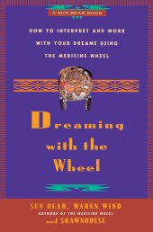 book Dreaming With the Wheel: How to Interpret Your Dreams Using the Medicine Wheel