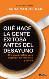 book Qué hace la gente exitosa antes del desayuno: Una guía práctica para organizar tus mañanas