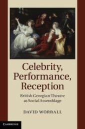 book Celebrity, Performance, Reception : British Georgian Theatre As Social Assemblage