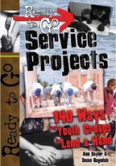 book Ready-to-Go Service Projects : 140 Ways for Youth Groups to Lend a Hand