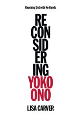 book Reaching Out with No Hands: Reconsidering Yoko Ono