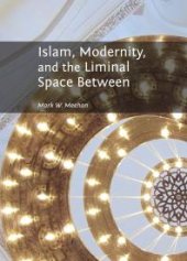 book Islam, Modernity, and the Liminal Space Between