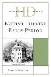 book Historical Dictionary of British Theatre : Early Period