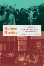 book Before Busing: A History of Boston's Long Black Freedom Struggle