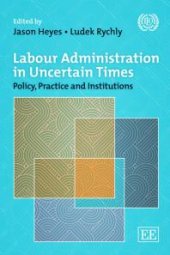 book Labour Administration in Uncertain Times : Policy, Practice and Institutions