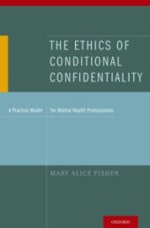 book The Ethics of Conditional Confidentiality : A Practice Model for Mental Health Professionals