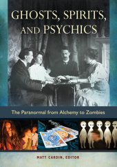 book Ghosts, Spirits, and Psychics: the Paranormal from Alchemy to Zombies