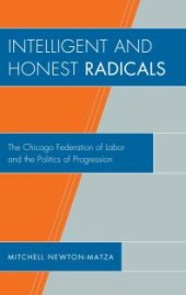 book Intelligent and Honest Radicals : The Chicago Federation of Labor and the Politics of Progression