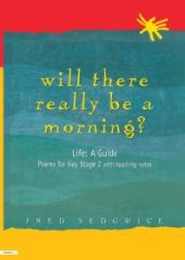 book Will There Really Be a Morning? : Life: a Guide - Poems for Key Stage 2 with Teaching Notes