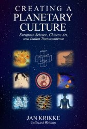 book Creating a Planetary Culture: European Science, Chinese Art, and Indian Transcendence