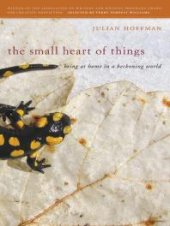 book The Small Heart of Things : Being at Home in a Beckoning World