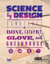 book Science by Design : Construct a Boat, Catapult, Glove, and Greenhouse