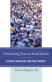 book Connecting Jesus to Social Justice : Classical Christology and Public Theology