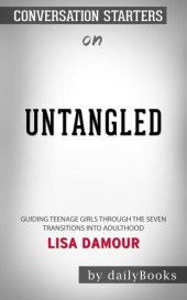 book Untangled--Guiding Teenage Girls Through the Seven Transitions into Adulthood by Lisa Damour | Conversation Starters