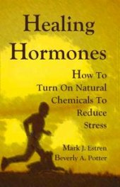 book Healing Hormones : How To Turn On Natural Chemicals to Reduce Stress