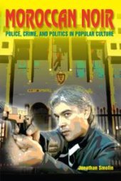 book Moroccan Noir : Police, Crime, and Politics in Popular Culture