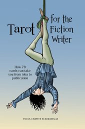 book Tarot for the Fiction Writer: How 78 Cards Can Take You from Idea to Publication