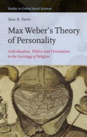 book Max Weber's Theory of Personality : Individuation, Politics and Orientalism in the Sociology of Religion