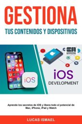 book Gestiona Tus Contenidos y Dispositivos: Aprende los secretos de iOS y libera todo el potencial de Mac, iPhone, iPad y Watch