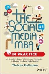 book The Social Media MBA in Practice : An Essential Collection of Inspirational Case Studies to Influence Your Social Media Strategy